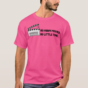 So Many Movies So Little Time T-Shirt