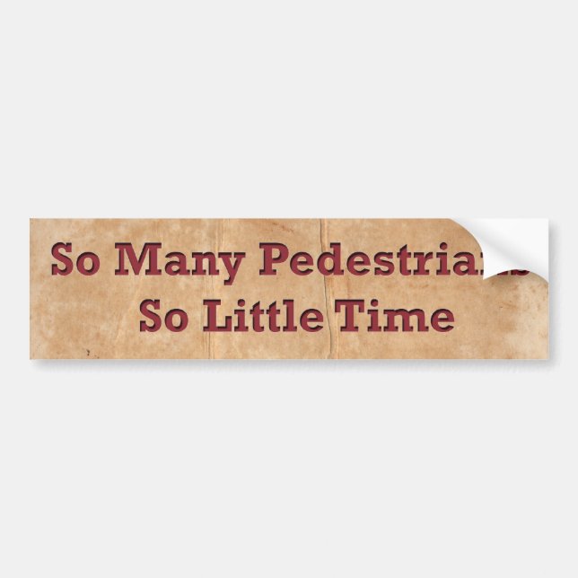 So Many Pedestrians - So Little Time Bumper Sticker (Front)