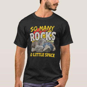 So Many Rocks So Little Space Mineral Collecting T-Shirt