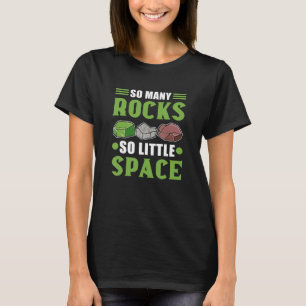 So Many Rocks So Little Space Mineral Collecting T-Shirt