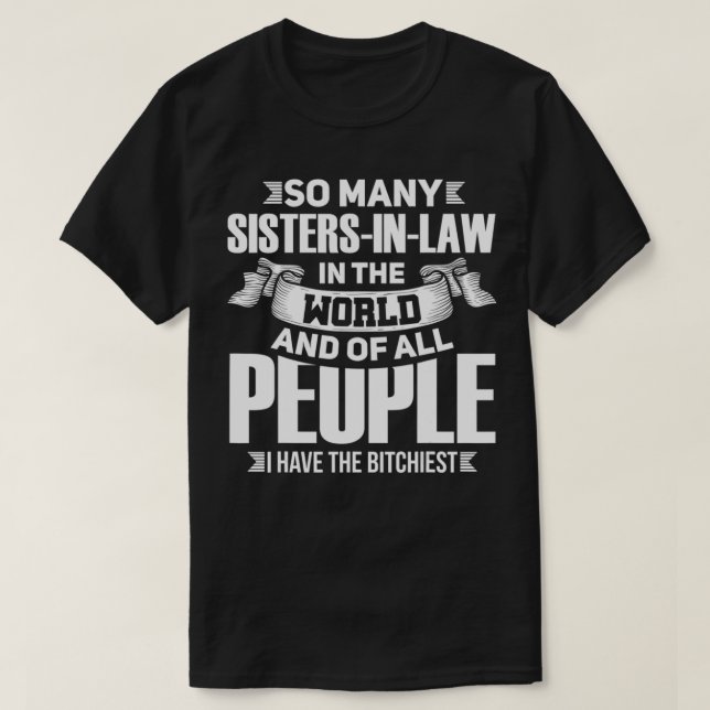 So many sistersinlaw in the world and of all peopl T-Shirt (Design Front)
