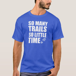 So Many Trails So Little Time T-Shirt