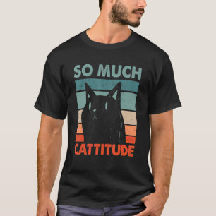 So Much Cattitude Funny Cat Mum Humour Cat Dad Cow T-Shirt