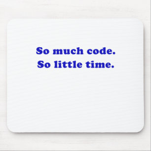 So Much Code So Little Time Mouse Pad