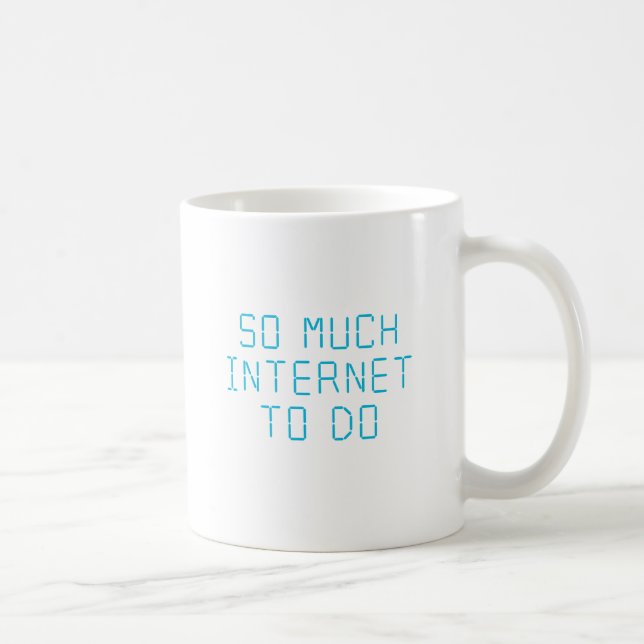 So Much Internet To Do Coffee Mug (Right)