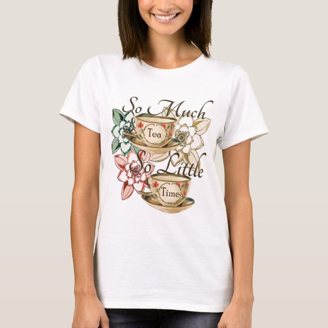 So Much Tea So Little Time T-Shirt (Front)