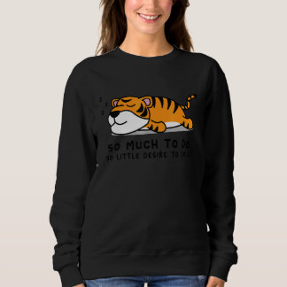 So Much to Do Lazy Person for Tiger Tiger Sweatshirt