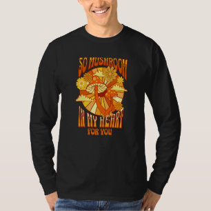 So Mushroom In My Heart Romantic Retro Flowers And T-Shirt