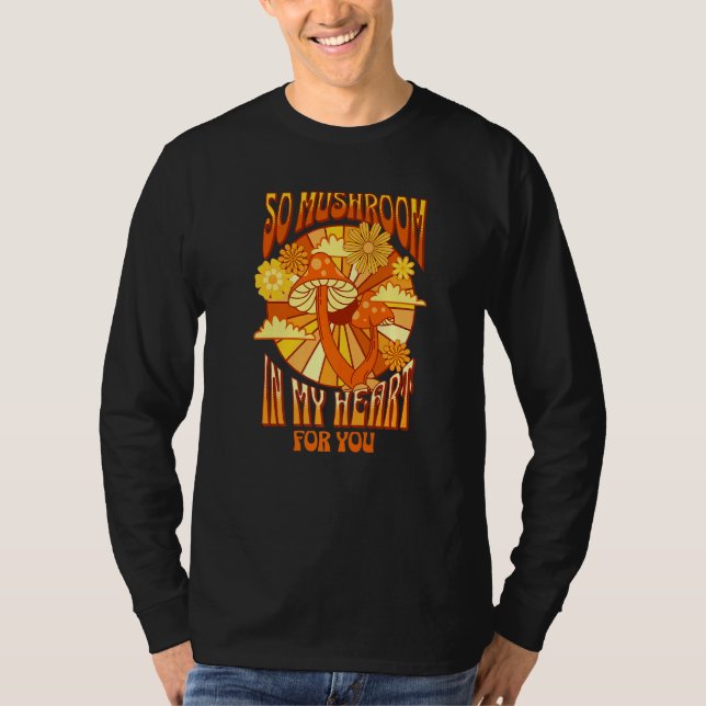 So Mushroom In My Heart Romantic Retro Flowers And T-Shirt (Front)
