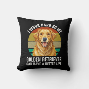 So My Golden Retriever Can Have A Better Life Cushion