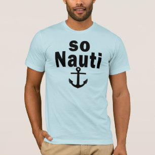 So Nauti - Funny Boating T-Shirt