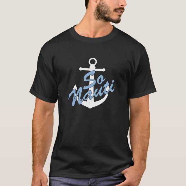 So Nauti Funny Nautical Shirt (Front)