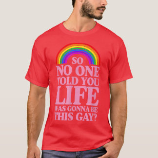 So No One Told You Life Was Gonna Be This Gay Prid T-Shirt