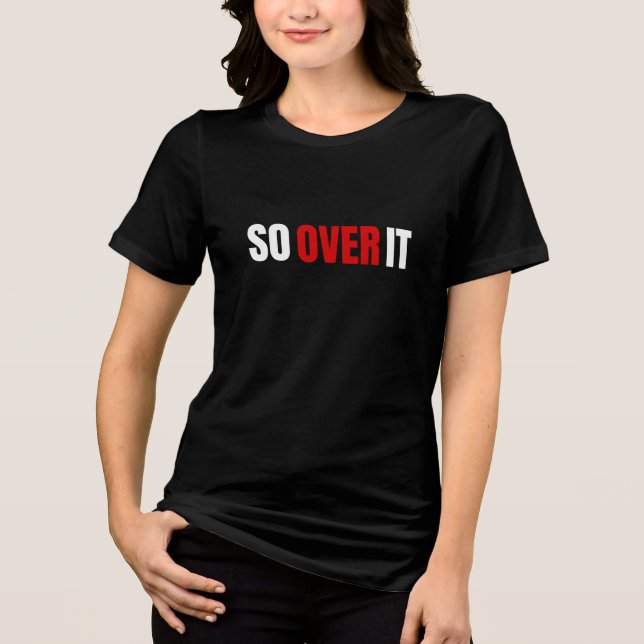 So Over It Bold Typography (White) Tri-Blend Shirt (Front)