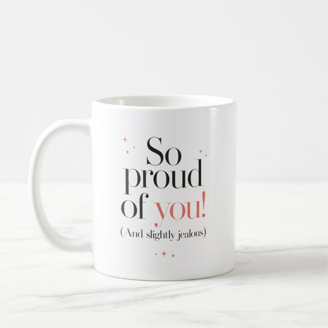So Proud of You Slightly Jealous Too Coffee Mug (Left)