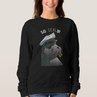 So Silly Sea Lion Water Seal Ocean Life  Animal Pu Sweatshirt
