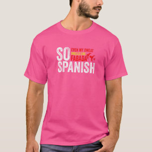 So Spanish Even My Sweat Smells Like Fabada Gym Tr T-Shirt