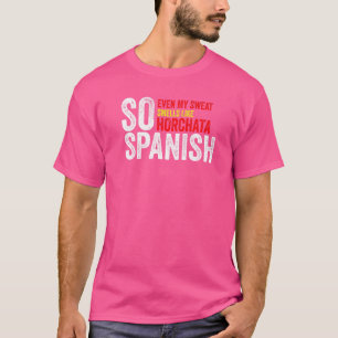 So Spanish Even My Sweat Smells Like Horchata Gym T-Shirt