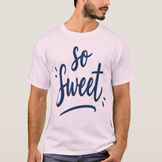 So Sweet Calligraphy Design Design for All T-Shirt