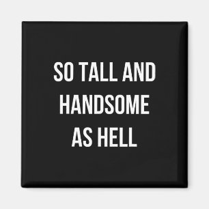 So Tall And Handsome As Hell Dad Funny Dad Fathers Magnet