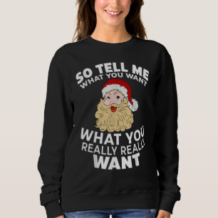 So Tell Me What You Want What You Really Really Wa Sweatshirt