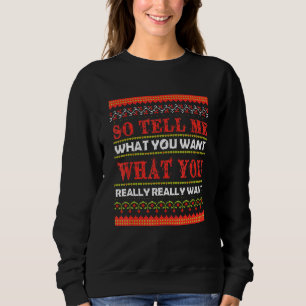 so tell me what you want what you really really wa sweatshirt