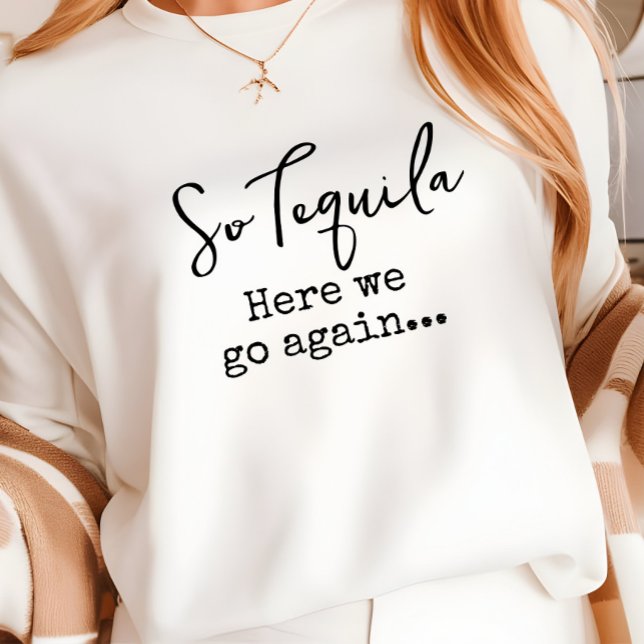 So Tequila Here We Go Again T-Shirt (Creator Uploaded)