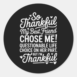 So Thankful My Friend Chose Me Funny Friend Ie  Classic Round Sticker
