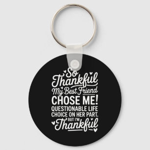 So Thankful My Friend Chose Me Funny Friend Ie  Key Ring