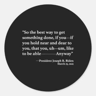 So The Best Way To Get Something Done Joe Biden Classic Round Sticker