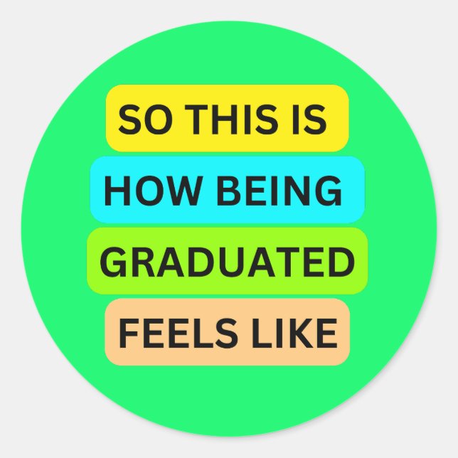 SO_THIS_IS_HOW_BEING_GRADUATED_FEELS Light Green Classic Round Sticker (Front)
