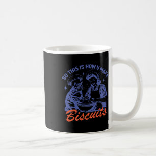 So This Is How You Make Biscuits Funny Meme Cat Ba Coffee Mug