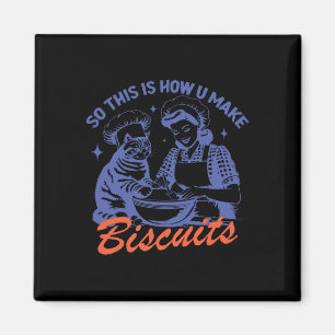 So This Is How You Make Biscuits Funny Meme Cat Ba Magnet