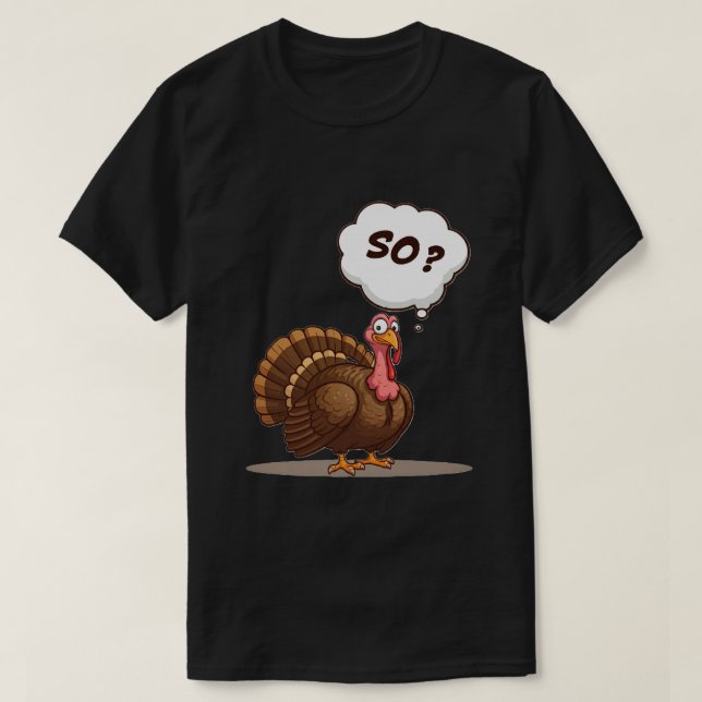 So? Turkey Thanks giving T-Shirt (Design Front)