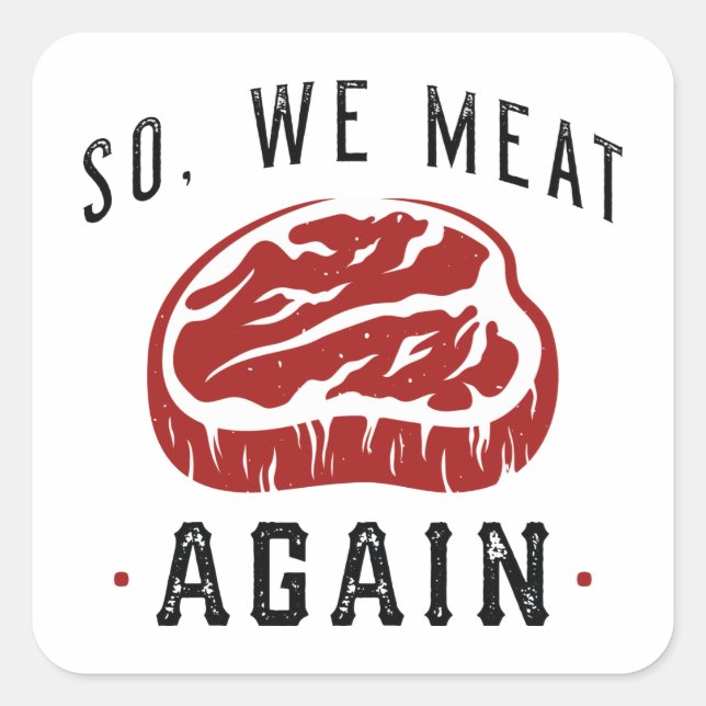 So We Meat Again Square Sticker (Front)