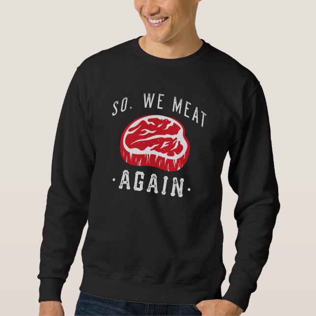 So We Meat Again Sweatshirt (Front)