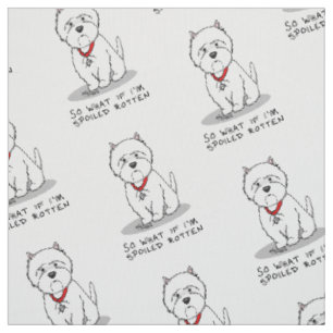 So What if I'm Spoiled Rotten Westie Dog Fabric
