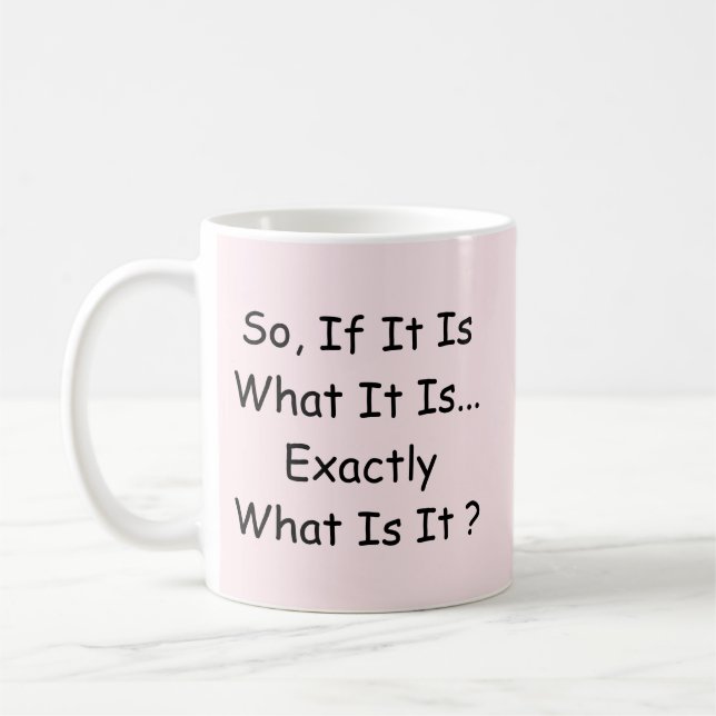 So, What Is It ?  Coffee Mug (Left)