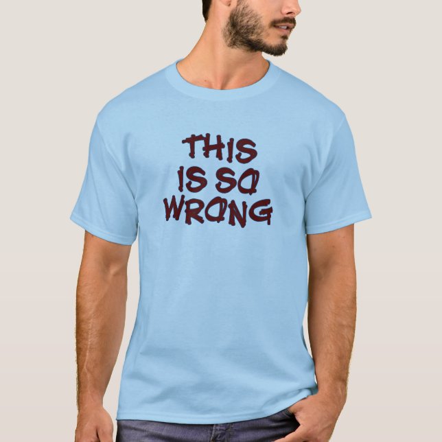 So Wrong T-Shirt (Front)