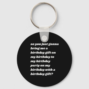So You Just Gonna Bring Me A Birthday Gift Funny M Key Ring