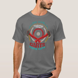 So You Throw Darts Huh Thatx27s Cute Axe throwing T-Shirt