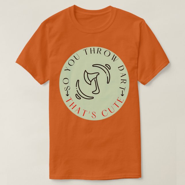 So You Throw Darts Huh Thatx27s Cute Axe throwing  T-Shirt (Design Front)