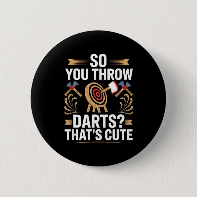 So You Throw Darts_ That's Cute Axe Throwers Funny 6 Cm Round Badge (Front)
