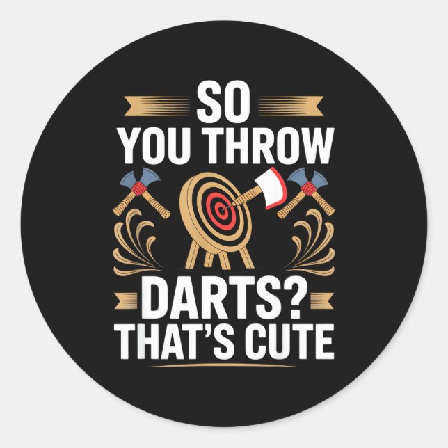 So You Throw Darts_ That's Cute Axe Throwers Funny Classic Round Sticker (Front)