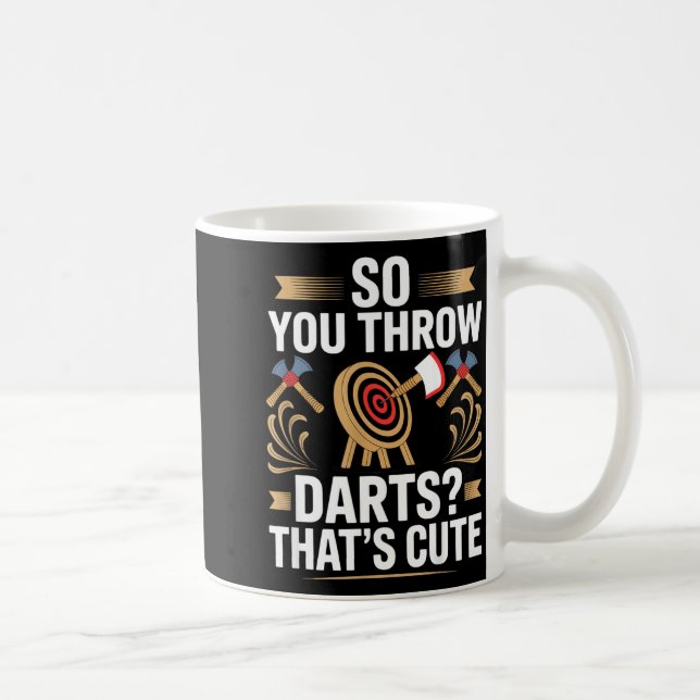 So You Throw Darts_ That's Cute Axe Throwers Funny Coffee Mug (Right)