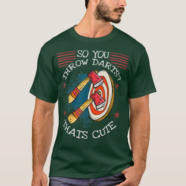 So You Throw Darts Thats Cute Axe Throwing T-Shirt (Front)