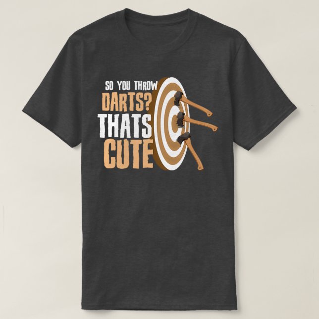 So you throw Darts Thats cute Lamberjack gift 1 T-Shirt (Design Front)