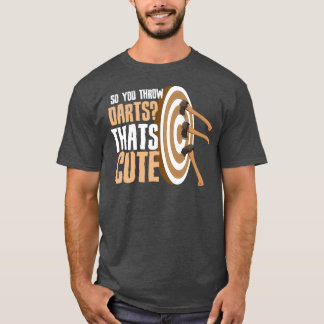 So you throw Darts Thats cute Lamberjack gift 1 T-Shirt