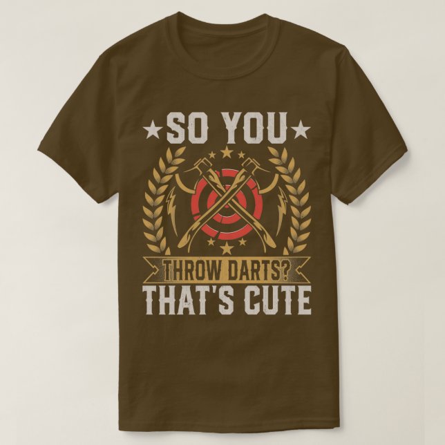 So You Throw Darts Thatx27s Cute Funny Ax Throwin T-Shirt (Design Front)