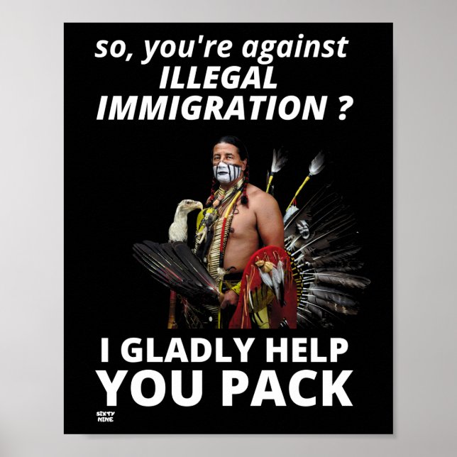 "SO YOU'RE AGAINST ILLEGAL IMMIGRATION ?..." POSTER (Front)